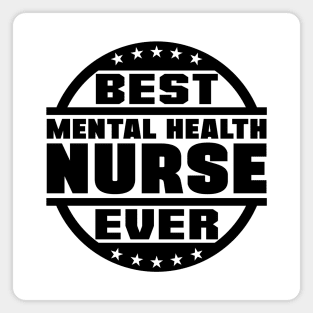 Best Mental Health Nurse Ever Magnet